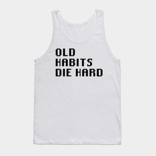 Old Habits Die Hard Tank Top